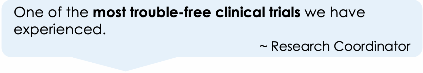 One of the most trouble-free clinical trials we have experienced.